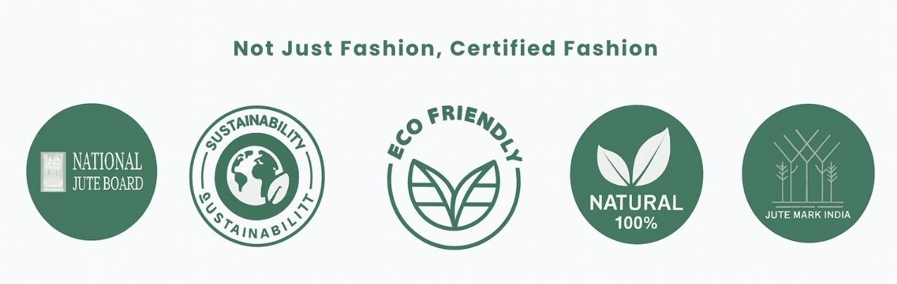 Five eco-certification badges in green color displaying National Jute Board, Sustainability, Eco Friendly, Natural 100%, and Jute Mark India under the heading Not just fashion, Certified Fashion.